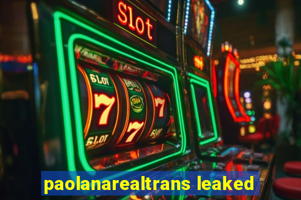 paolanarealtrans leaked