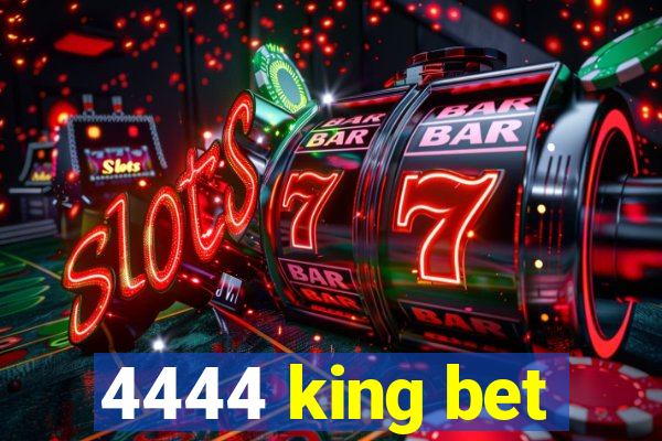 4444 king bet