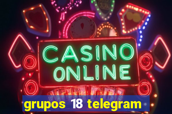 grupos 18 telegram