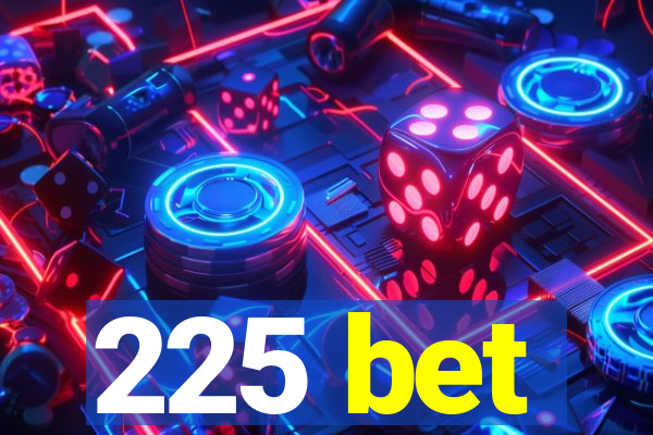 225 bet