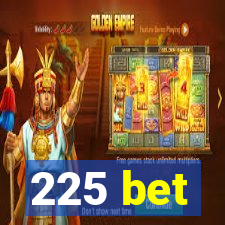 225 bet