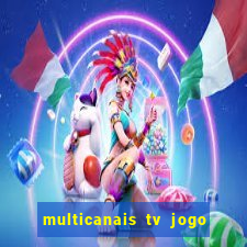 multicanais tv jogo ao vivo