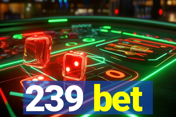 239 bet