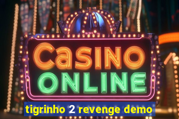 tigrinho 2 revenge demo