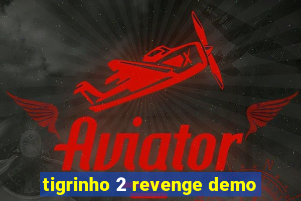 tigrinho 2 revenge demo