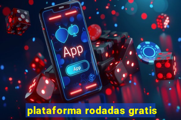 plataforma rodadas gratis