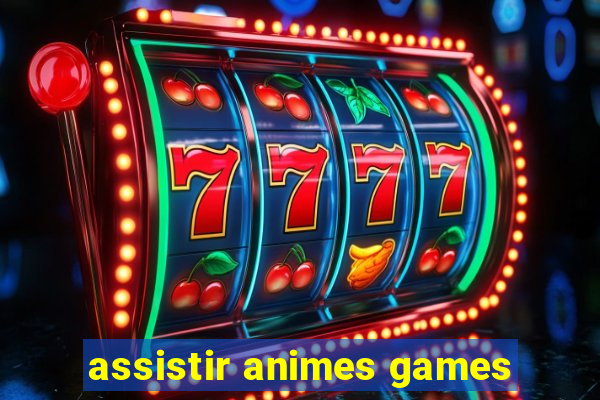 assistir animes games