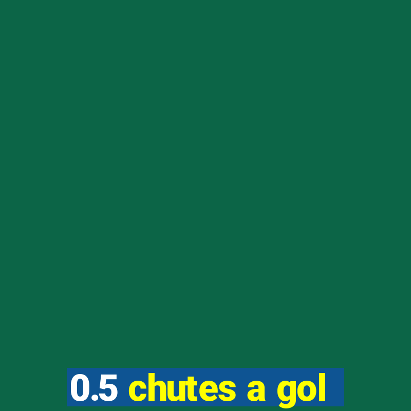 0.5 chutes a gol