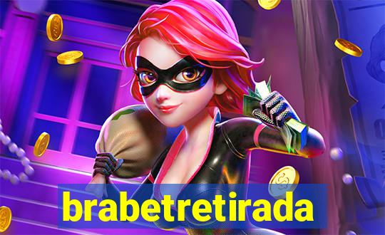 brabetretirada