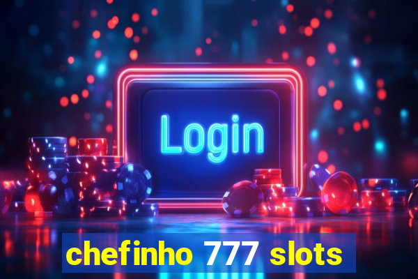 chefinho 777 slots