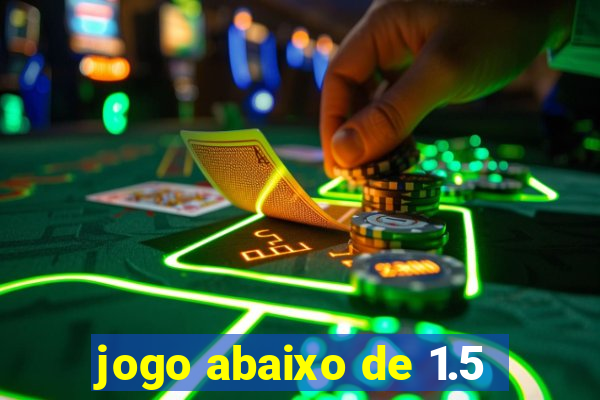 jogo abaixo de 1.5