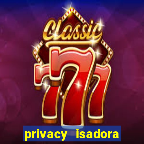 privacy isadora vale gratis