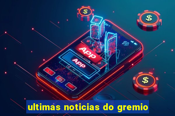 ultimas noticias do gremio