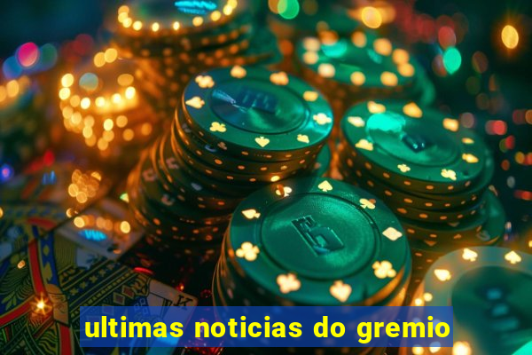 ultimas noticias do gremio