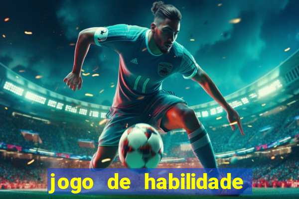 jogo de habilidade para ganhar dinheiro