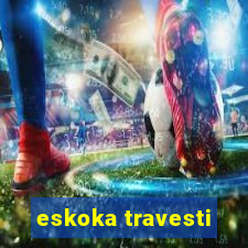 eskoka travesti