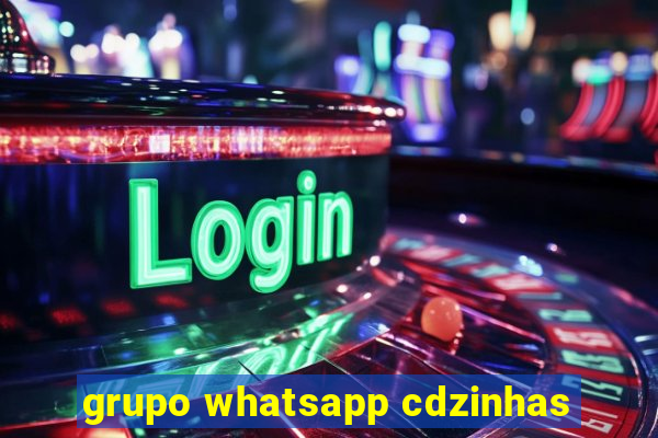 grupo whatsapp cdzinhas