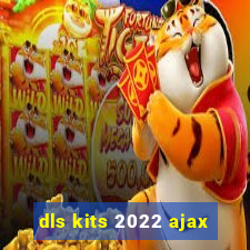 dls kits 2022 ajax