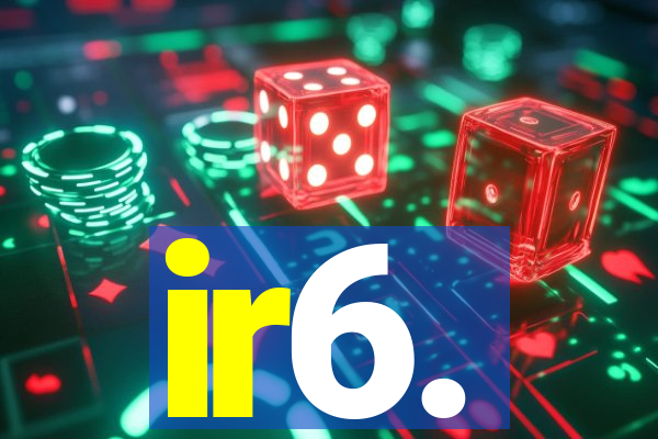 ir6.