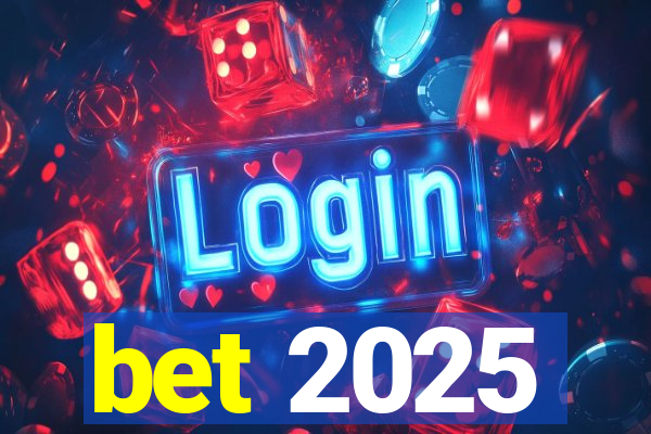 bet 2025