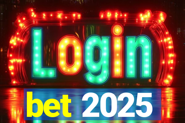 bet 2025