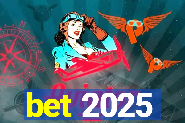 bet 2025