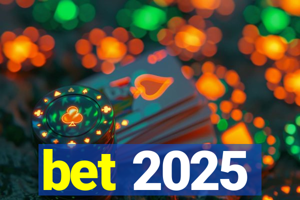 bet 2025