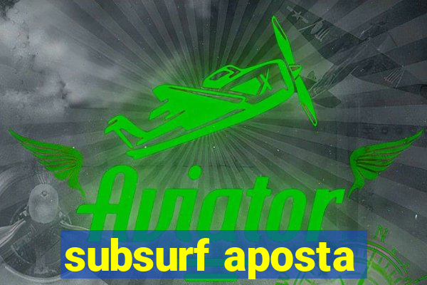 subsurf aposta