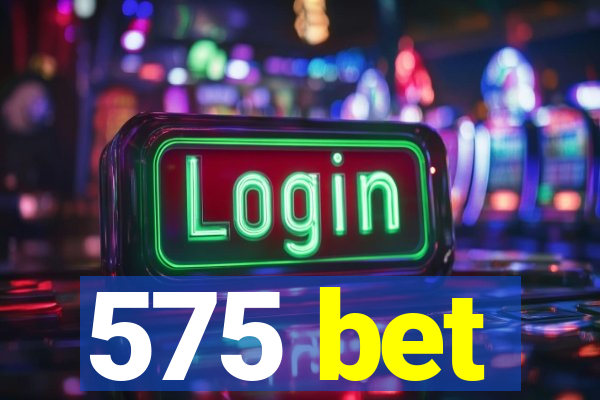 575 bet