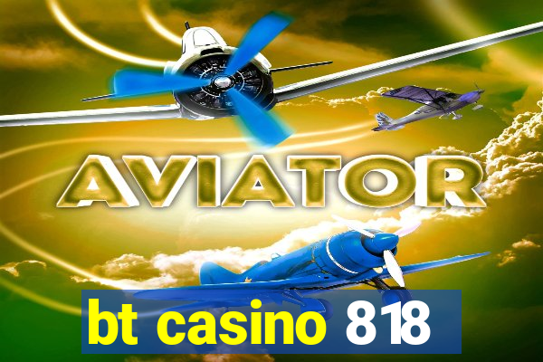 bt casino 818