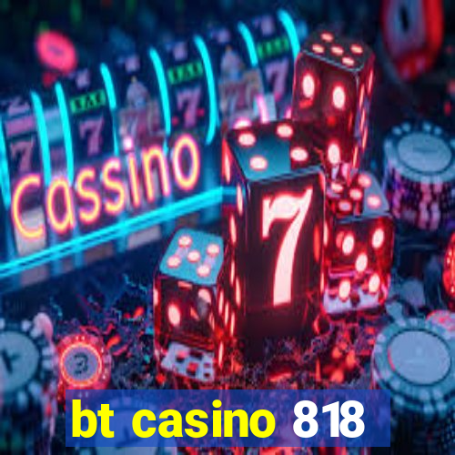 bt casino 818