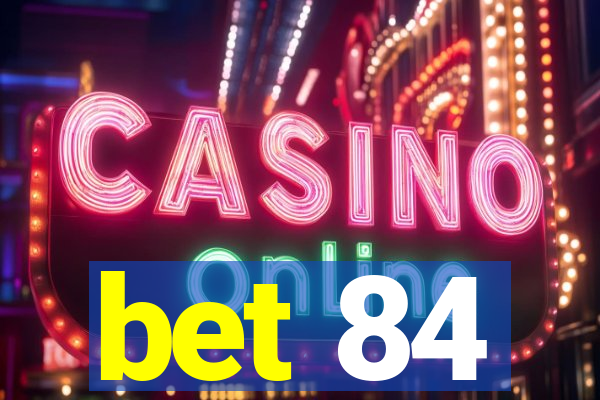 bet 84