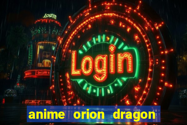 anime orion dragon ball super