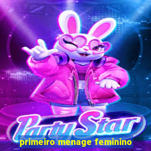 primeiro menage feminino