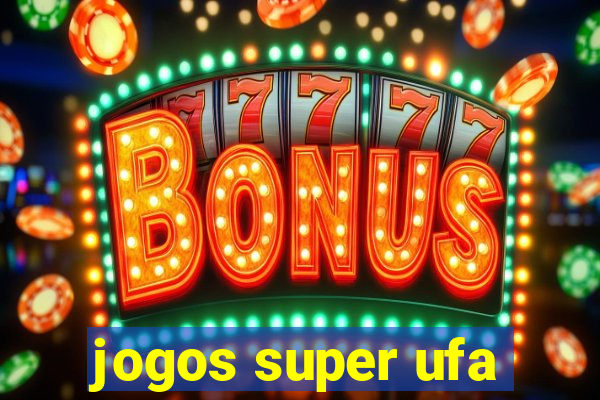 jogos super ufa