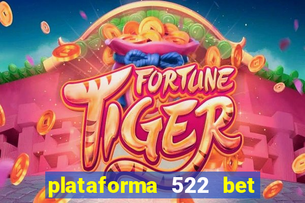 plataforma 522 bet 茅 confi谩vel