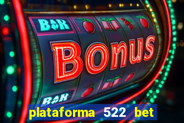 plataforma 522 bet 茅 confi谩vel