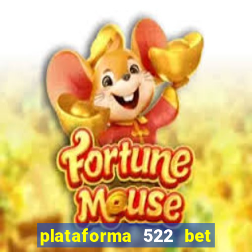 plataforma 522 bet 茅 confi谩vel