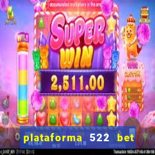 plataforma 522 bet 茅 confi谩vel