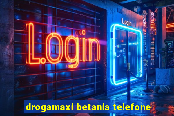 drogamaxi betania telefone