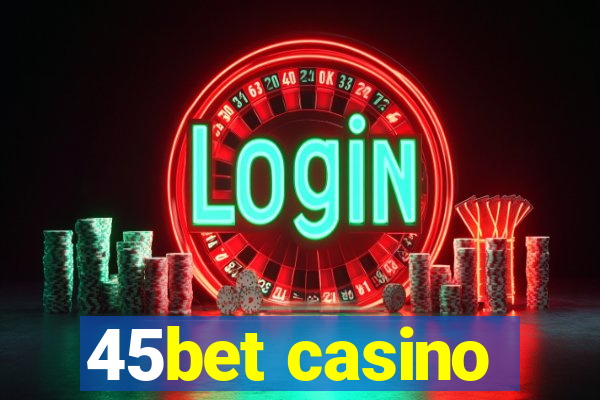 45bet casino