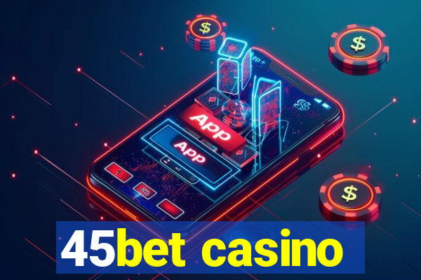 45bet casino