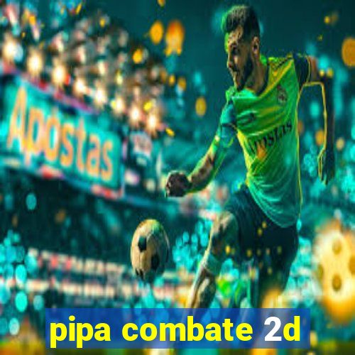 pipa combate 2d