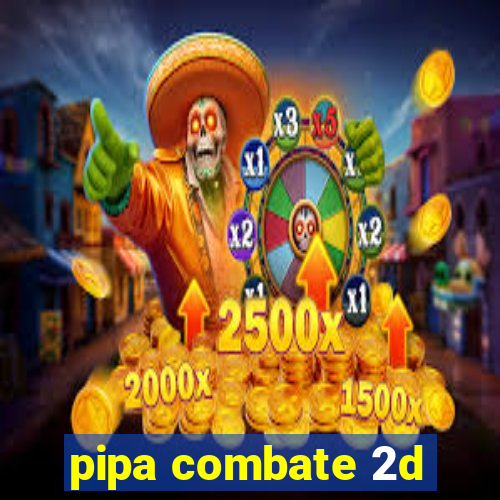 pipa combate 2d