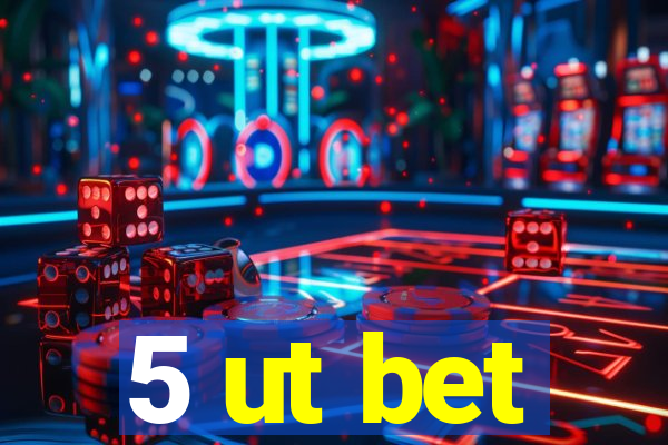 5 ut bet