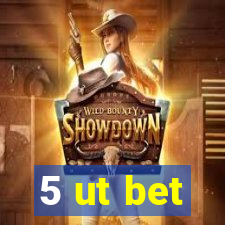 5 ut bet