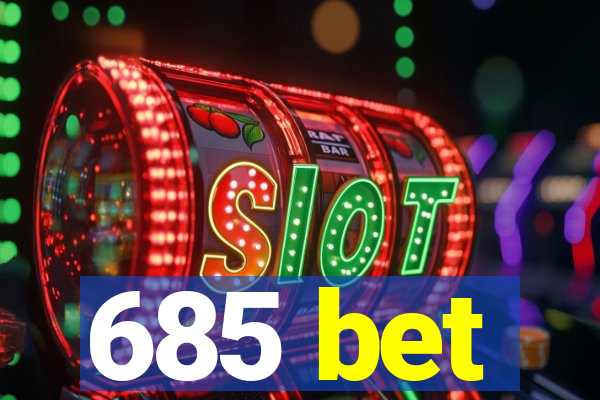 685 bet