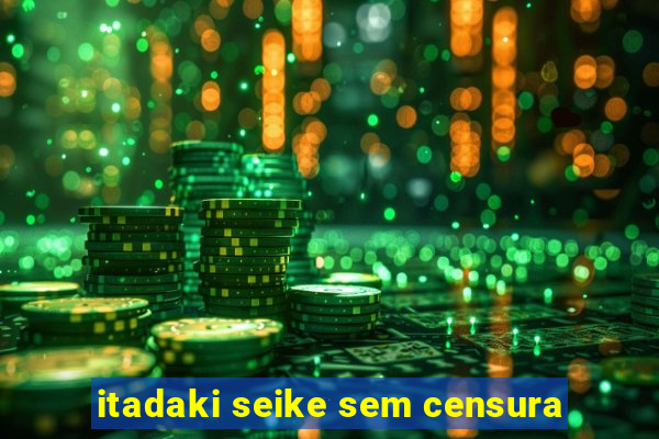 itadaki seike sem censura