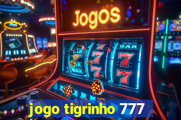 jogo tigrinho 777