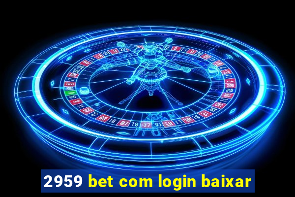 2959 bet com login baixar